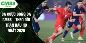 Cá Cược Bóng Đá CM88 – Theo Dõi Trận Đấu HD Nhất 2026