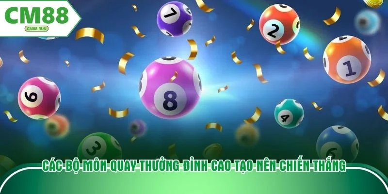 Các bộ môn quay thưởng đỉnh cao tạo nên chiến thắng