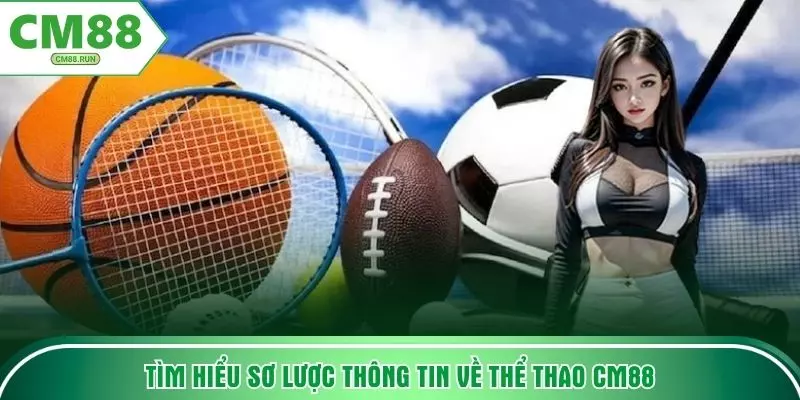 Tìm hiểu sơ lược thông tin về thể thao CM88